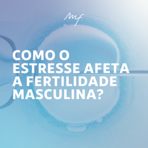 Como O Estresse Afeta A Fertilidade Masculina